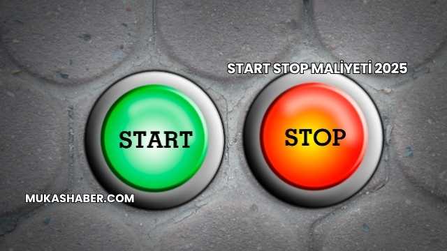 Start Stop Maliyeti 2025