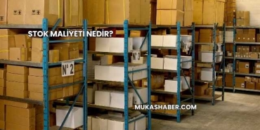 Stok Maliyeti Nedir?