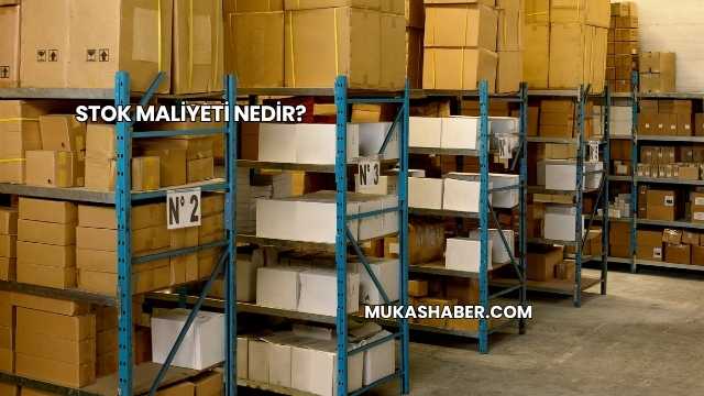 Stok Maliyeti Nedir?