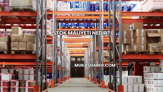 Stok Maliyeti Nedir?