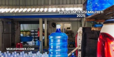 Su Dolum Tesisi Maliyeti 2025