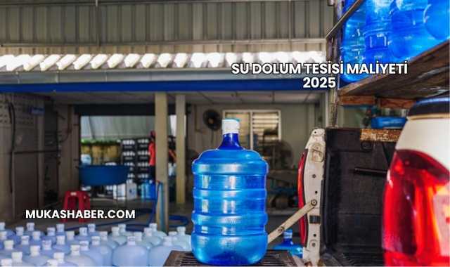 Su Dolum Tesisi Maliyeti 2025