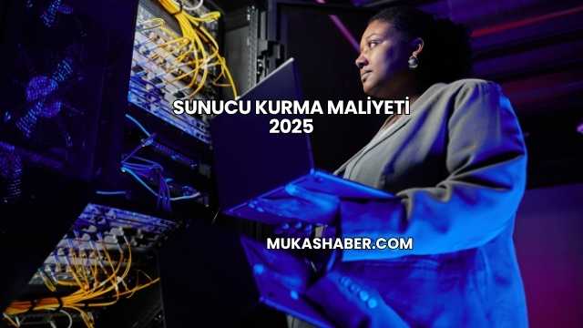 Sunucu Kurma Maliyeti 2025