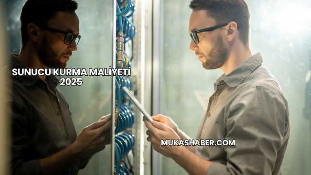Sunucu Kurma Maliyeti 2025