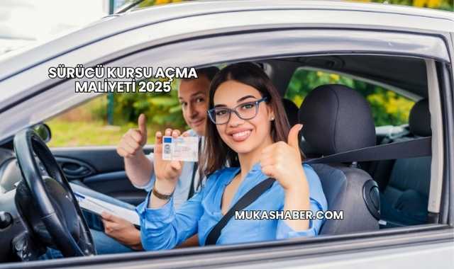 Sürücü Kursu Açma Maliyeti 2025