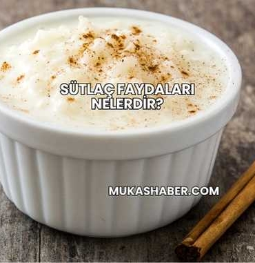Sütlaç Faydaları Nelerdir?