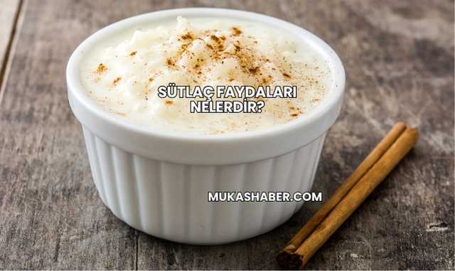 Sütlaç Faydaları Nelerdir?