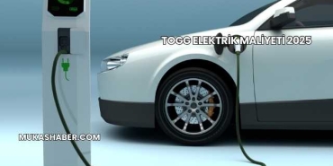 TOGG Elektrik Maliyeti 2025