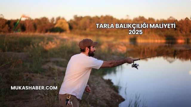 Tarla Balıkçılığı Maliyeti 2025