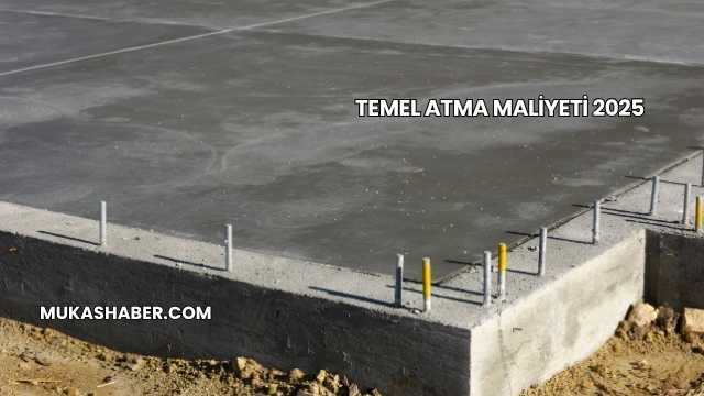 Temel Atma Maliyeti 2025