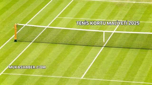 Tenis Kortu Maliyeti 2025