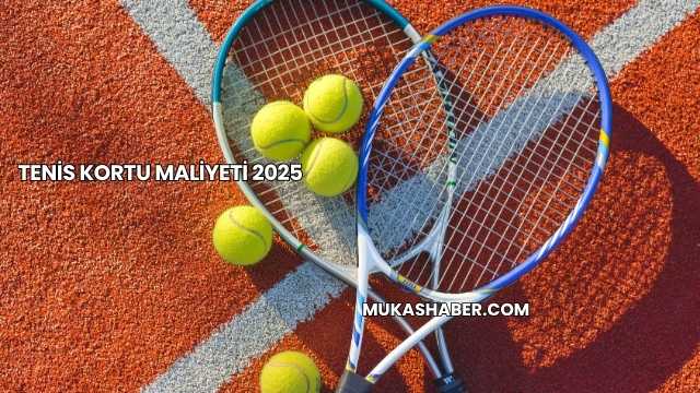 Tenis Kortu Maliyeti 2025