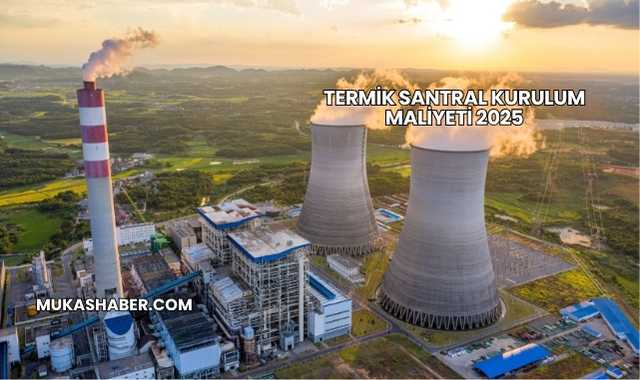 Termik Santral Kurulum Maliyeti 2025