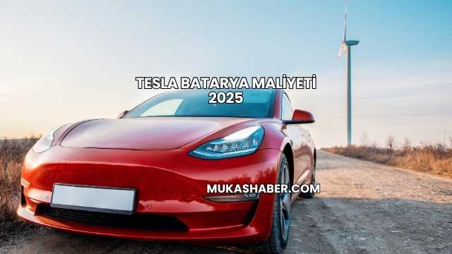 Tesla Batarya Maliyeti 2025