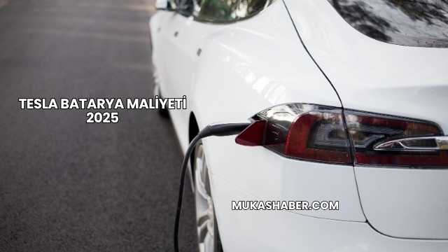 Tesla Batarya Maliyeti 2025
