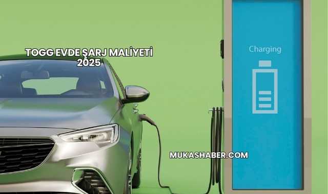 Togg Evde Şarj Maliyeti 2025