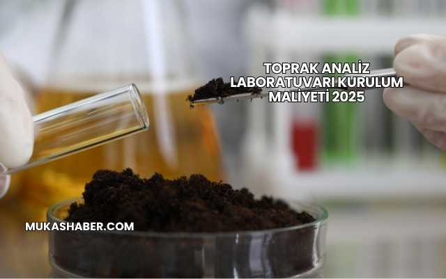 Toprak Analiz Laboratuvarı Kurulum Maliyeti 2025