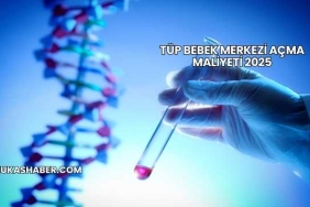 Tüp Bebek Merkezi Açma Maliyeti 2025