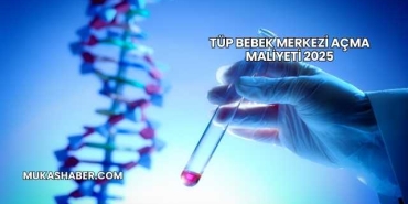 Tüp Bebek Merkezi Açma Maliyeti 2025