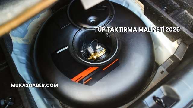 Tüp Taktırma Maliyeti 2025