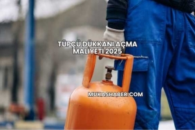 Tüpçü Dükkanı Açma Maliyeti 2025