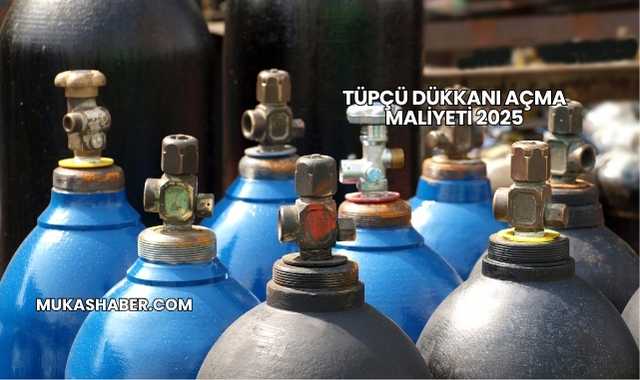 Tüpçü Dükkanı Açma Maliyeti 2025