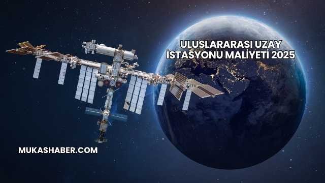 Uluslararası Uzay İstasyonu Maliyeti 2025