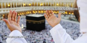 Umreye Gitmenin Maliyeti 2025