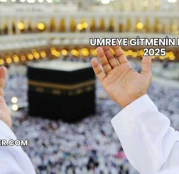 Umreye Gitmenin Maliyeti 2025
