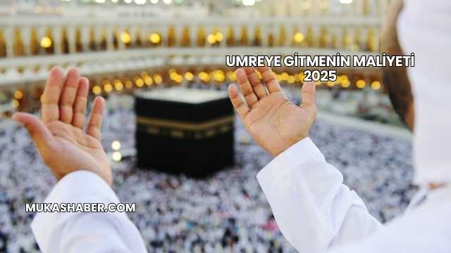 Umreye Gitmenin Maliyeti 2025