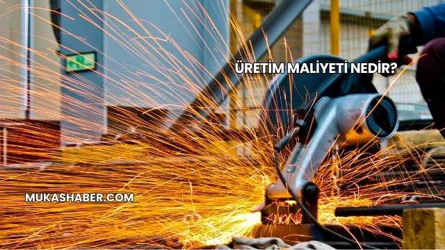 Üretim Maliyeti Nedir?