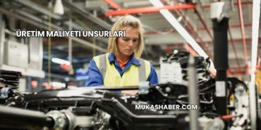 Üretim Maliyeti Unsurları