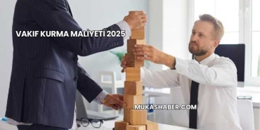 Vakıf Kurma Maliyeti 2025