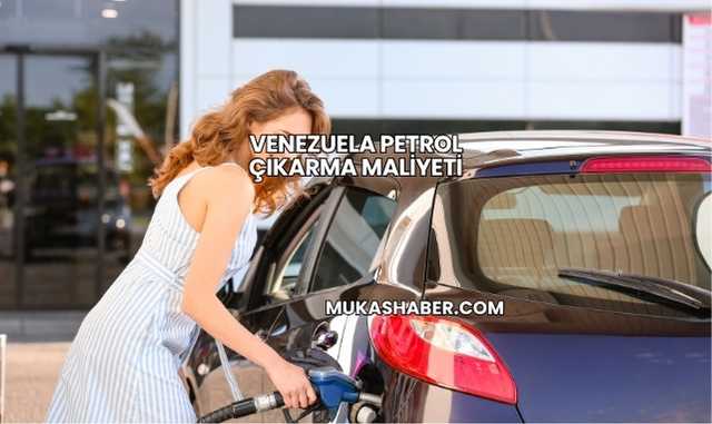 Venezuela Petrol Çıkarma Maliyeti