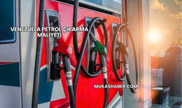 Venezuela Petrol Çıkarma Maliyeti