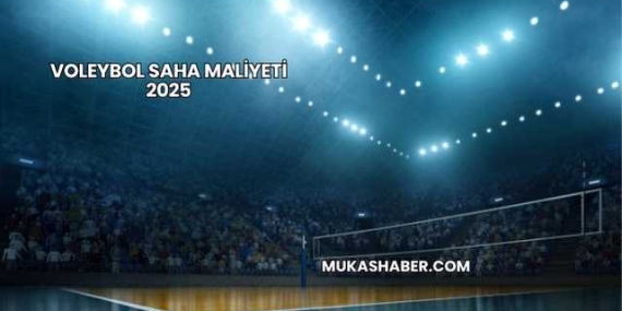 Voleybol Saha Maliyeti 2025