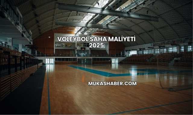 Voleybol Saha Maliyeti 2025