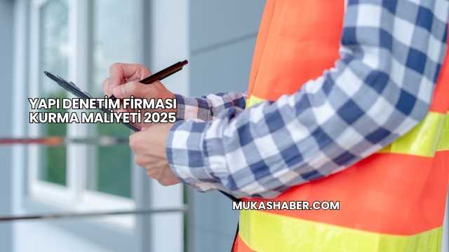 Yapı Denetim Firması Kurma Maliyeti 2025