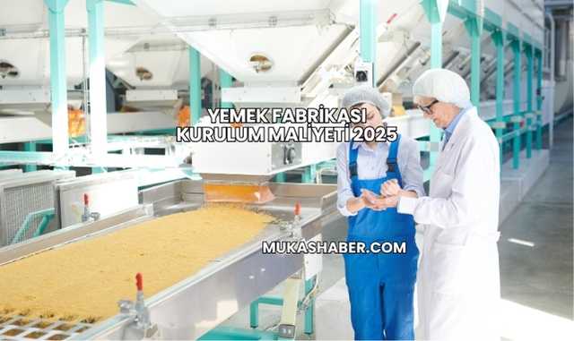 Yemek Fabrikası Kurulum Maliyeti 2025