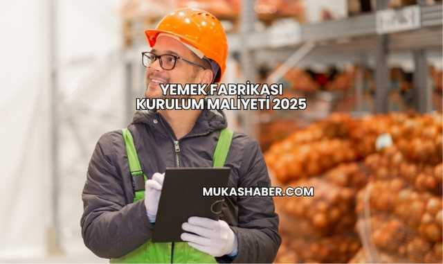 Yemek Fabrikası Kurulum Maliyeti 2025