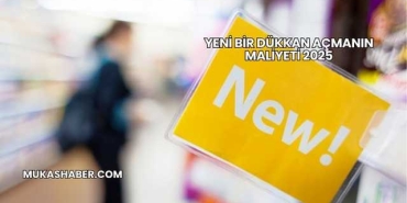 Yeni Bir Dükkan Açmanın Maliyeti 2025