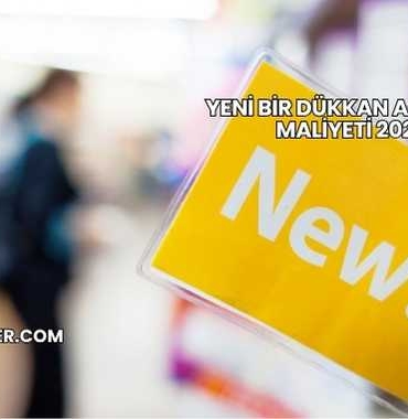 Yeni Bir Dükkan Açmanın Maliyeti 2025