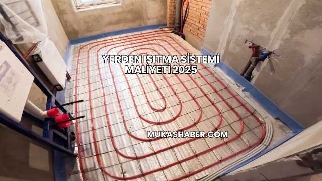 Yerden Isıtma Sistemi Maliyeti 2025
