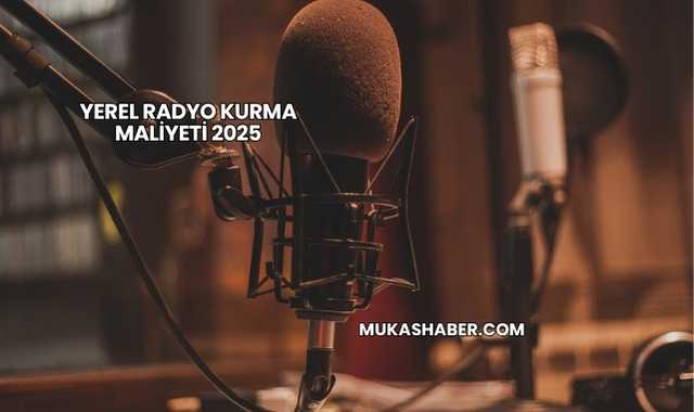 Yerel Radyo Kurma Maliyeti 2025