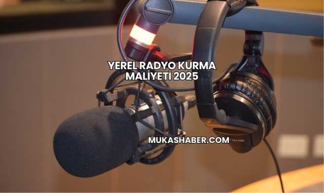 Yerel Radyo Kurma Maliyeti 2025