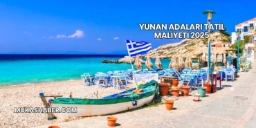 Yunan Adaları Tatil Maliyeti 2025