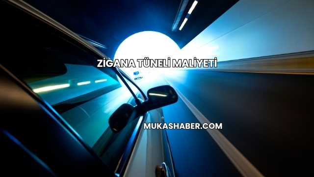Zigana Tüneli Maliyeti