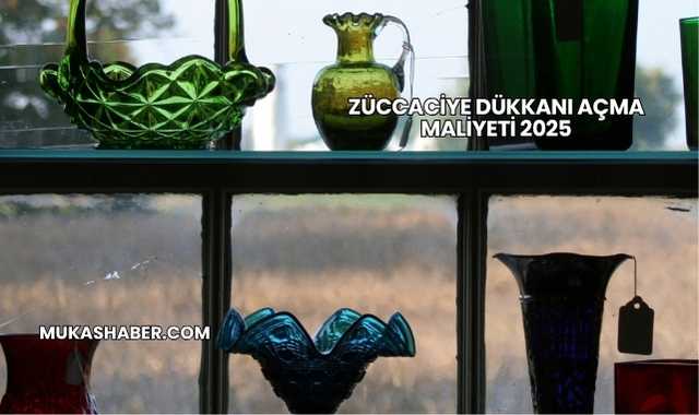 Züccaciye Dükkanı Açma Maliyeti 2025