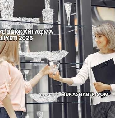Züccaciye Dükkanı Açma Maliyeti 2025