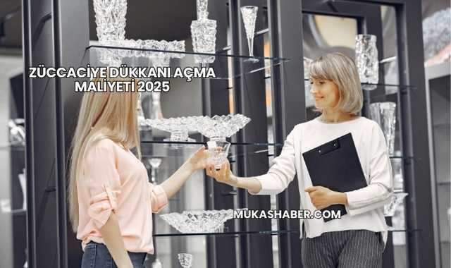 Züccaciye Dükkanı Açma Maliyeti 2025